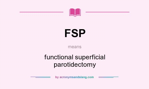 What does FSP mean? It stands for functional superficial parotidectomy