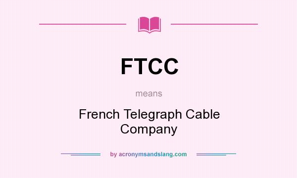 What does FTCC mean? It stands for French Telegraph Cable Company