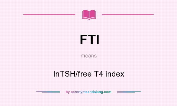 What does FTI mean? It stands for lnTSH/free T4 index