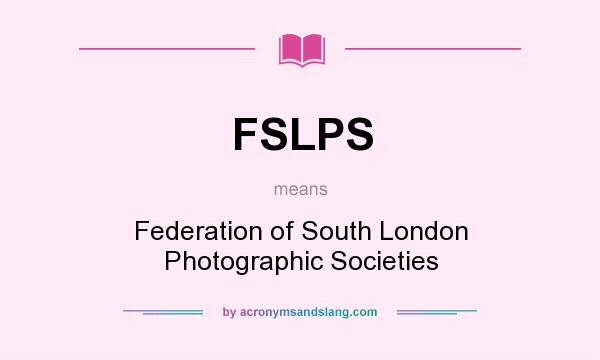 What does FSLPS mean? It stands for Federation of South London Photographic Societies