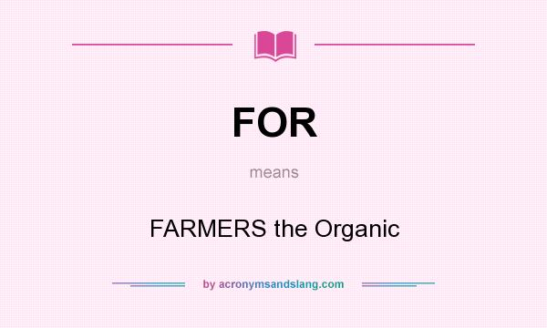 What does FOR mean? It stands for FARMERS the Organic
