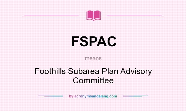 What does FSPAC mean? It stands for Foothills Subarea Plan Advisory Committee
