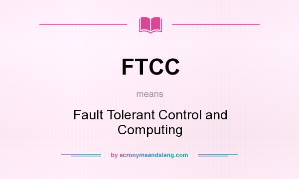 What does FTCC mean? It stands for Fault Tolerant Control and Computing