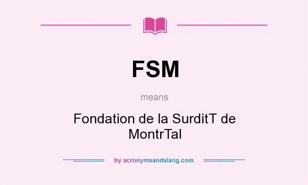 What does FSM mean? It stands for Fondation de la SurditT de MontrTal
