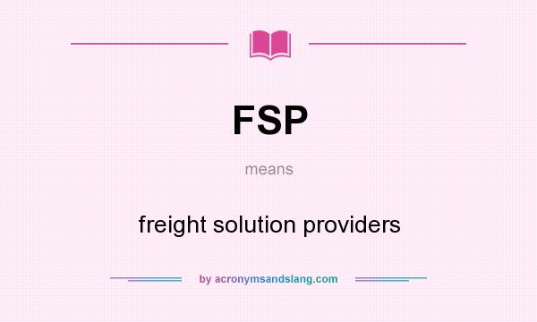 What does FSP mean? It stands for freight solution providers