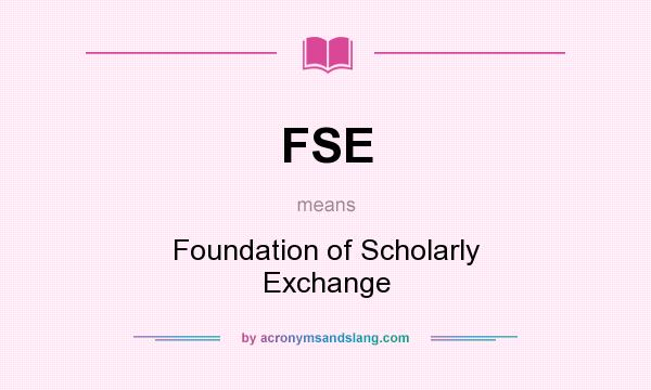 What does FSE mean? It stands for Foundation of Scholarly Exchange