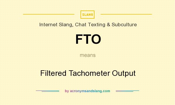 What does FTO mean? It stands for Filtered Tachometer Output