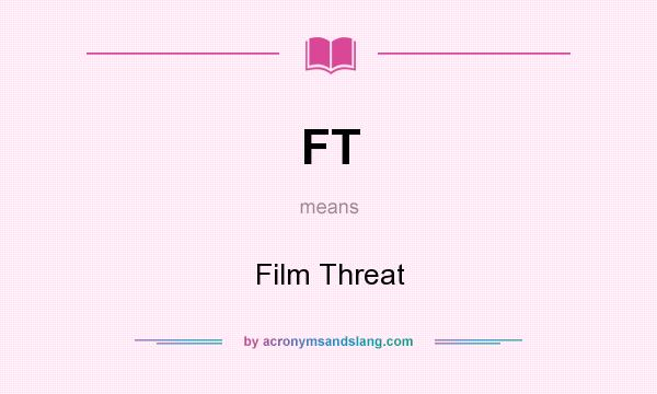 What does FT mean? It stands for Film Threat