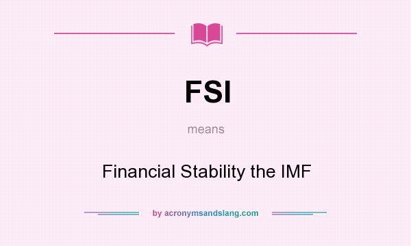 What does FSI mean? It stands for Financial Stability the IMF