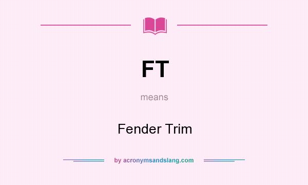 What does FT mean? It stands for Fender Trim