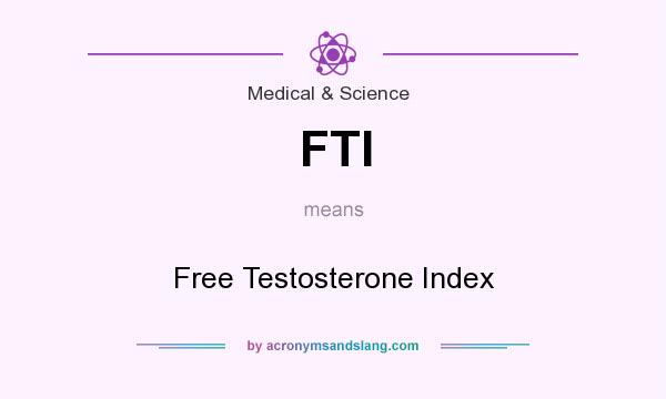 What does FTI mean? It stands for Free Testosterone Index
