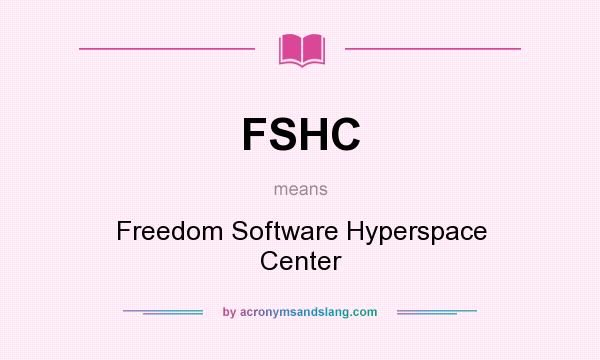 What does FSHC mean? It stands for Freedom Software Hyperspace Center