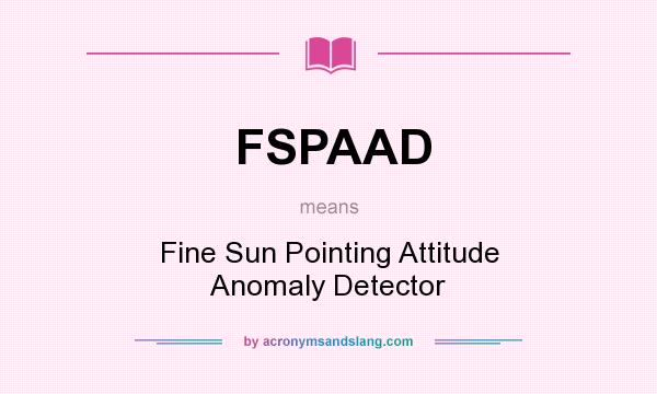 What does FSPAAD mean? It stands for Fine Sun Pointing Attitude Anomaly Detector