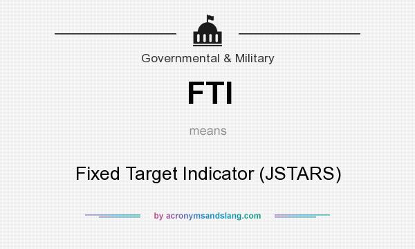 What does FTI mean? It stands for Fixed Target Indicator (JSTARS)