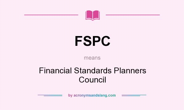 What does FSPC mean? It stands for Financial Standards Planners Council