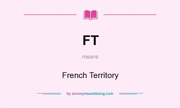 What does FT mean? It stands for French Territory