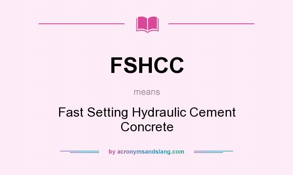 What does FSHCC mean? It stands for Fast Setting Hydraulic Cement Concrete