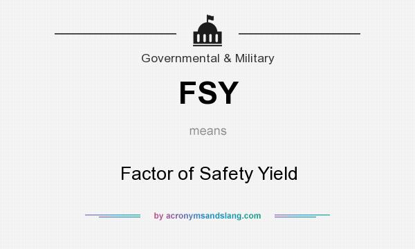 What does FSY mean? It stands for Factor of Safety Yield