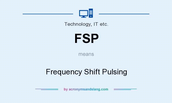 What does FSP mean? It stands for Frequency Shift Pulsing