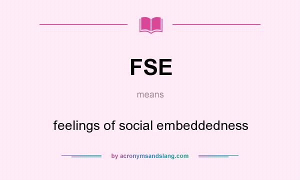 What does FSE mean? It stands for feelings of social embeddedness