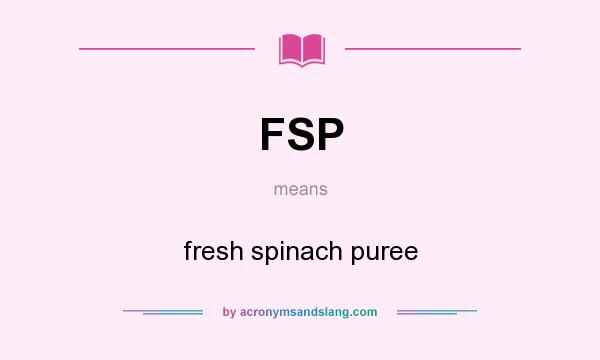 What does FSP mean? It stands for fresh spinach puree