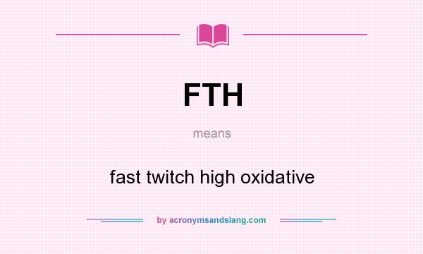 What does FTH mean? It stands for fast twitch high oxidative