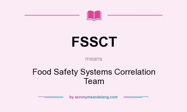 What does FSSCT mean? It stands for Food Safety Systems Correlation Team
