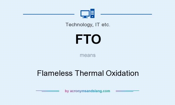 What does FTO mean? It stands for Flameless Thermal Oxidation