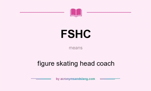 What does FSHC mean? It stands for figure skating head coach