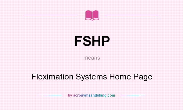 What does FSHP mean? It stands for Fleximation Systems Home Page
