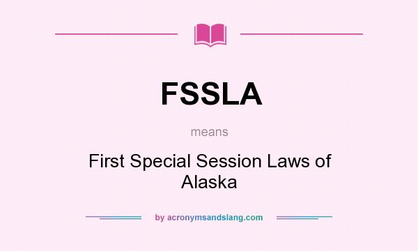 What does FSSLA mean? It stands for First Special Session Laws of Alaska
