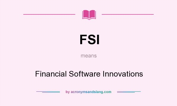 What does FSI mean? It stands for Financial Software Innovations