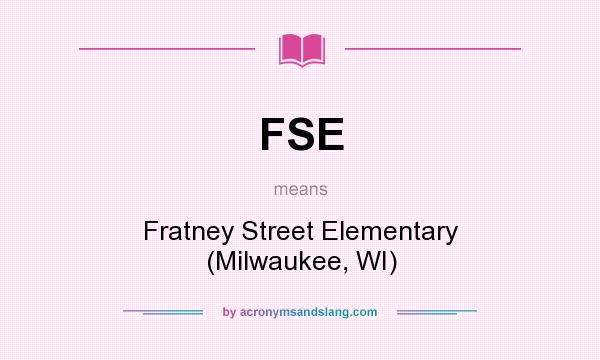 What does FSE mean? It stands for Fratney Street Elementary (Milwaukee, WI)