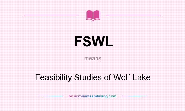 What does FSWL mean? It stands for Feasibility Studies of Wolf Lake