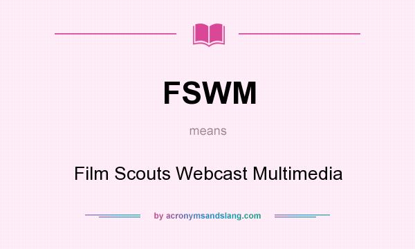 What does FSWM mean? It stands for Film Scouts Webcast Multimedia