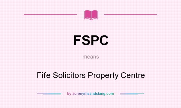 What does FSPC mean? It stands for Fife Solicitors Property Centre