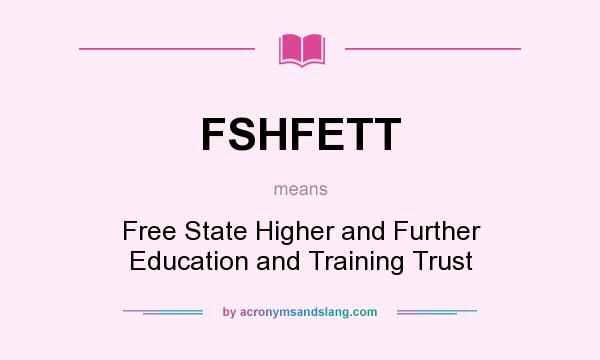 What does FSHFETT mean? It stands for Free State Higher and Further Education and Training Trust