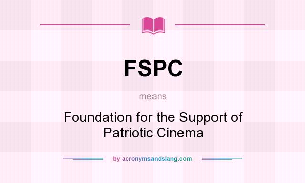 What does FSPC mean? It stands for Foundation for the Support of Patriotic Cinema