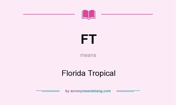 What does FT mean? It stands for Florida Tropical