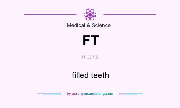 What does FT mean? It stands for filled teeth