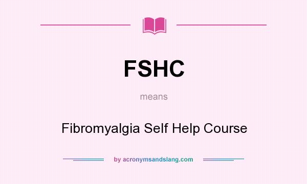 What does FSHC mean? It stands for Fibromyalgia Self Help Course