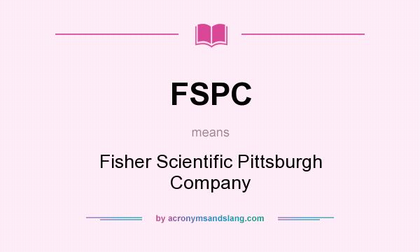 What does FSPC mean? It stands for Fisher Scientific Pittsburgh Company