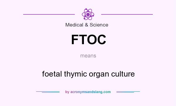 What does FTOC mean? It stands for foetal thymic organ culture