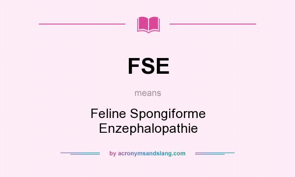 What does FSE mean? It stands for Feline Spongiforme Enzephalopathie