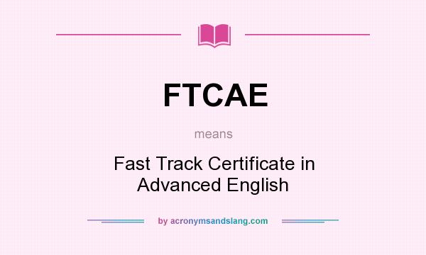 What does FTCAE mean? It stands for Fast Track Certificate in Advanced English