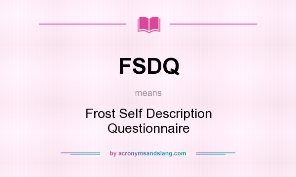 What does FSDQ mean? It stands for Frost Self Description Questionnaire