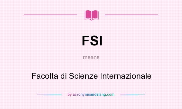 What does FSI mean? It stands for Facolta di Scienze Internazionale