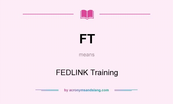 What does FT mean? It stands for FEDLINK Training