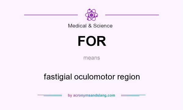 What does FOR mean? It stands for fastigial oculomotor region