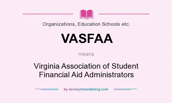 What does VASFAA mean? It stands for Virginia Association of Student Financial Aid Administrators